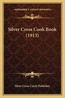 Silver Cross Cook Book (1913) 1166966070 Book Cover