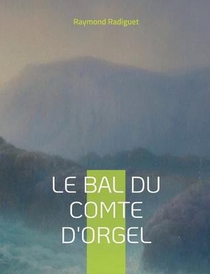 Le Bal du comte d'Orgel: Chef d'oeuvre du roman... [French] 2322426067 Book Cover