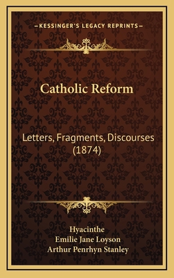 Catholic Reform: Letters, Fragments, Discourses... 1165983753 Book Cover