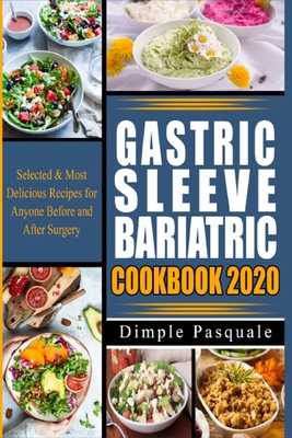 Gastric Sleeve Bariatric Cookbook 2020: Selected & Most Delicious Recipes for Anyone Before and After Surgery B08BDBWF46 Book Cover