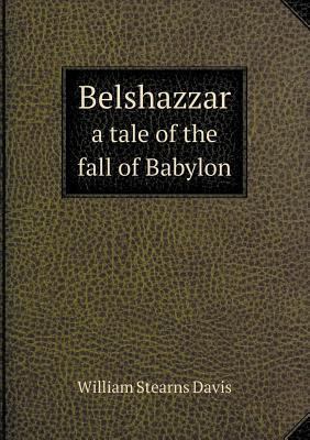 Belshazzar a tale of the fall of Babylon 5518611242 Book Cover