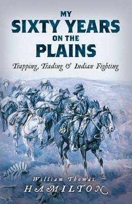 My Sixty Years on the Plains: Trapping, Trading... 0486840026 Book Cover