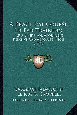 A Practical Course In Ear Training: Or A Guide ... 1165257912 Book Cover
