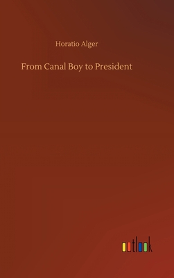 From Canal Boy to President 3734068452 Book Cover