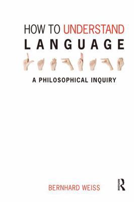 How to Understand Language: A Philosophical Inq... 1844651967 Book Cover