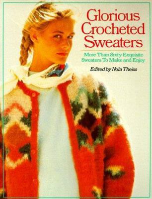 Glorious Crocheted Sweaters: More Than Sixty Ex... 0806969911 Book Cover