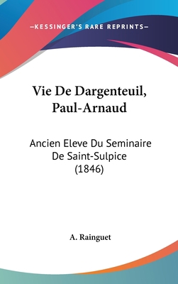 Vie de Dargenteuil, Paul-Arnaud: Ancien Eleve D... [French] 1161283293 Book Cover