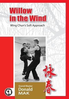 Willow in the Wind: Wing Chun's Soft Approach 1523994967 Book Cover