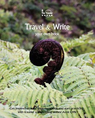 Travel & Write: Your Own Book, Blog and Stories... 1981448454 Book Cover