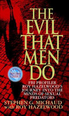 The Evil That Men Do: FBI Profiler Roy Hazelwoo... 0312970609 Book Cover