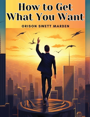 How to Get What You Want 1835911862 Book Cover