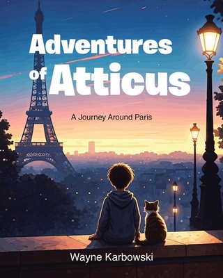 Adventures of Atticus: A Journey Around Paris B0FLRXC88L Book Cover