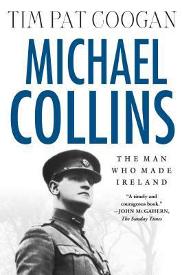 Michael Collins: The Man Who Made Ireland: The ... 0312295111 Book Cover