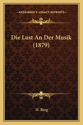 Die Lust An Der Musik (1879) [German] 1166695948 Book Cover