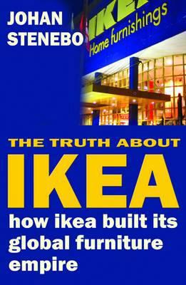 The Truth About IKEA: How IKEA Built Its Global... 1908096071 Book Cover