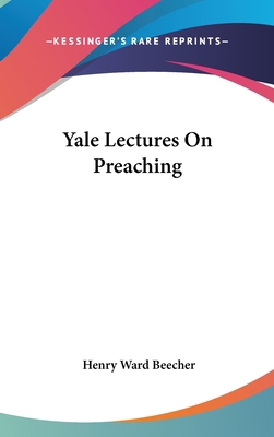 Yale Lectures On Preaching 0548188629 Book Cover