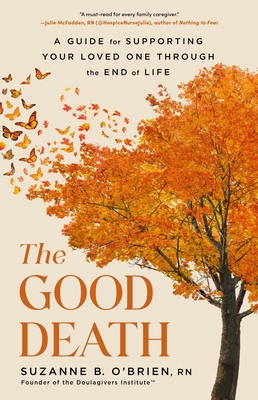 The Good Death: A Guide for Supporting Your Lov... 0316574864 Book Cover