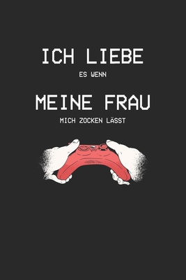 Ich liebe es wenn meine Frau mich zocken lässt:... [German] 1671419766 Book Cover