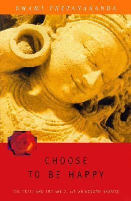 Choose to Be Happy: The Craft and the Art of Li... 0915801485 Book Cover