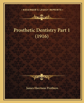 Prosthetic Dentistry Part 1 (1916) 1167251717 Book Cover