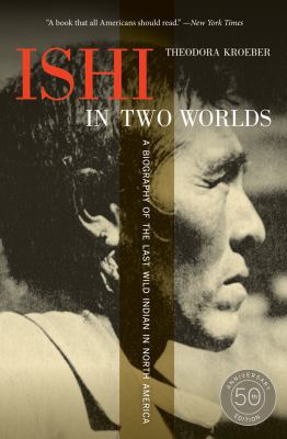 Ishi in Two Worlds: A Biography of the Last Wil... 0520271475 Book Cover