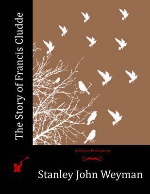 The Story of Francis Cludde 152373048X Book Cover