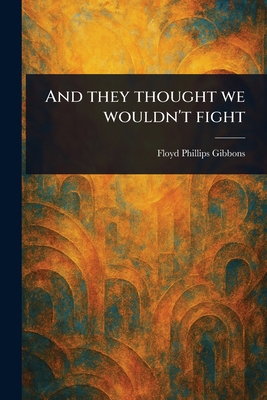 And They Thought We Wouldn't Fight 1023374471 Book Cover