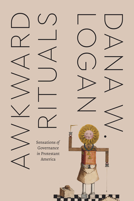 Awkward Rituals: Sensations of Governance in Pr... 0226818500 Book Cover