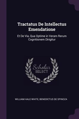 Tractatus De Intellectus Emendatione: Et De Via... 1377533883 Book Cover