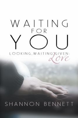 Waiting for You: Looking, Waiting, Given: Love 1449741894 Book Cover