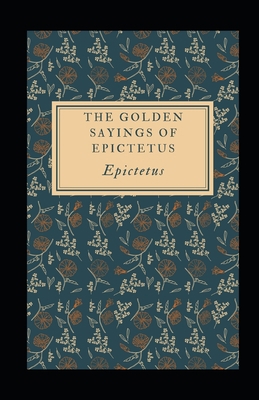 The Golden Sayings of Epictetus Illustrated B08RKLRWX2 Book Cover