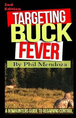 Targeting Buck Fever: A Bowhunters Guide To Reg... 154231142X Book Cover