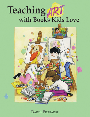 Teaching Art with Books Kids Love: Art Elements... 1555914063 Book Cover