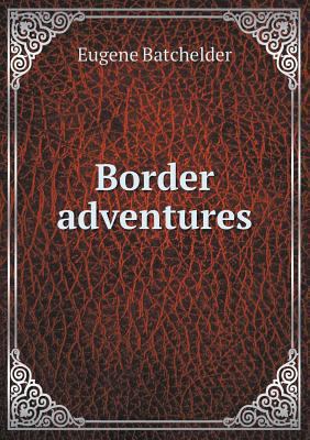 Border adventures 5518850476 Book Cover