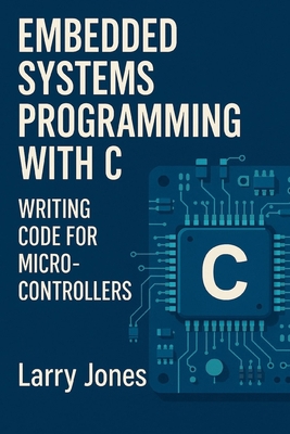 Embedded Systems Programming with C: Writing Co... B0F1V2H1H9 Book Cover