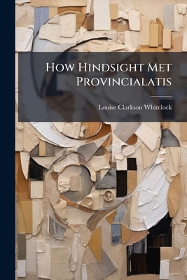 How Hindsight Met Provincialatis 1247545822 Book Cover