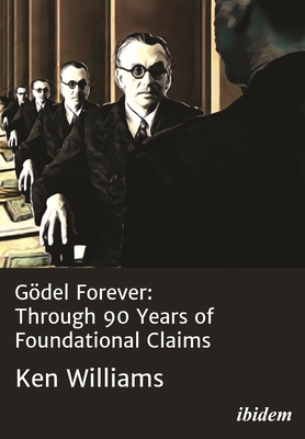 Gödel Forever: Through 90 Years of Foundational... 3838217861 Book Cover