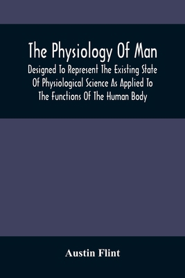 The Physiology Of Man; Designed To Represent Th... 9354506100 Book Cover