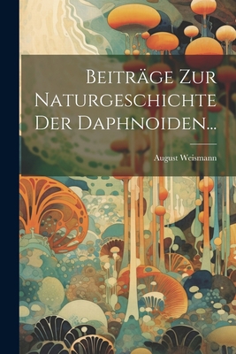 Beiträge Zur Naturgeschichte Der Daphnoiden... [German] 1021872520 Book Cover