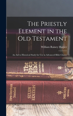 The Priestly Element in the Old Testament: An A... 1016686331 Book Cover