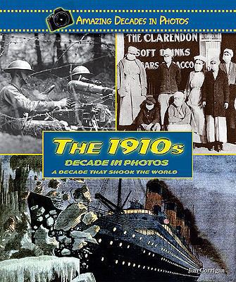 The 1910s Decade in Photos: A Decade That Shook... 0766031306 Book Cover