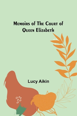 Memoirs of the Court of Queen Elizabeth 9357093990 Book Cover