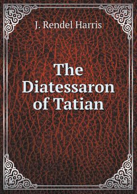 The Diatessaron of Tatian 5518784678 Book Cover