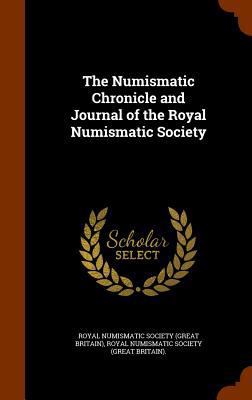 The Numismatic Chronicle and Journal of the Roy... 1343736056 Book Cover