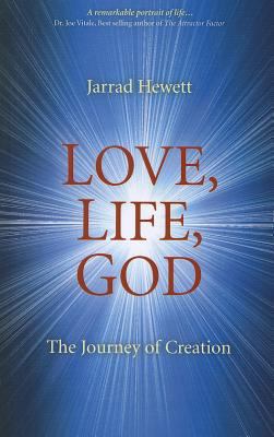 Love, Life, God: The Journey of Creation 1846946220 Book Cover