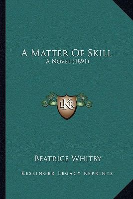A Matter Of Skill: A Novel (1891) 1165269597 Book Cover