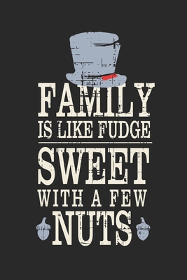 Family Is Like Fudge, Sweet With A Few Nuts: Fu... 1705948561 Book Cover