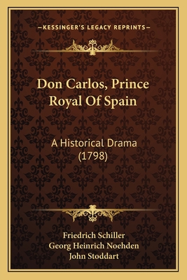 Don Carlos, Prince Royal Of Spain: A Historical... 1165431378 Book Cover