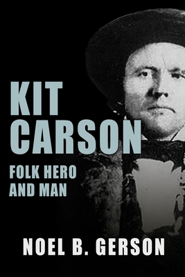 Kit Carson: Folk Hero and Man 1800550979 Book Cover