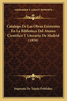 Catalogo De Las Obras Existentes En La Bibliote... [Spanish] 1167522818 Book Cover